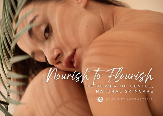 Nourish to Flourish: The Power of Gentle, Natural Skincare