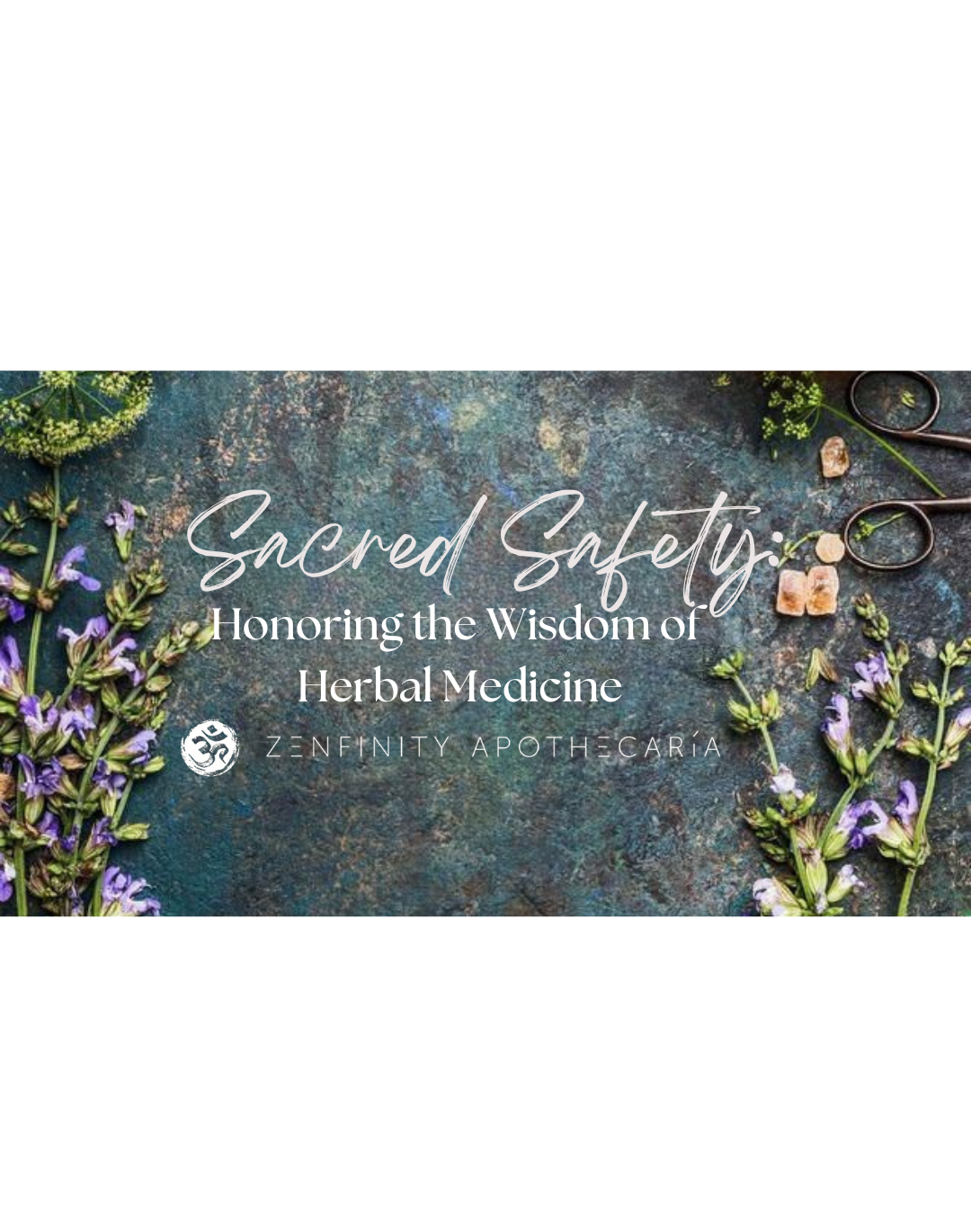 Sacred Safety: Honoring the Wisdom of Herbal Medicine
